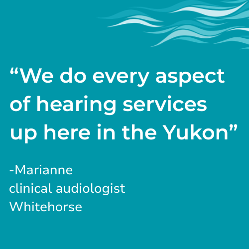 A quote says "we do every aspect of hearing services up here in the Yukon"